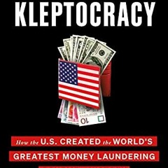 [View] EBOOK 📗 American Kleptocracy: How the U.S. Created the World's Greatest Money
