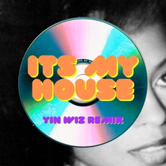 It's My House (Yin Wiz Remix)
