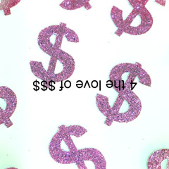 4 the love of $$$