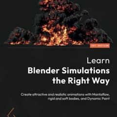 Read ❤️ PDF Learn Blender Simulations the Right Way: Create attractive and realistic animations
