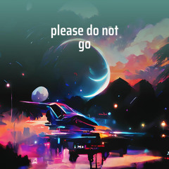 please do not go