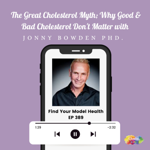 #389 The Great Cholesterol Myth; Why Good & Bad Cholesterol Don't Matter with Jonny Bowden.
