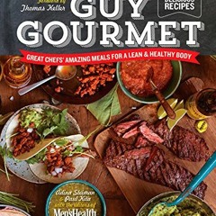 [Read] [EPUB KINDLE PDF EBOOK] Guy Gourmet: Great Chefs' Best Meals for a Lean & Heal