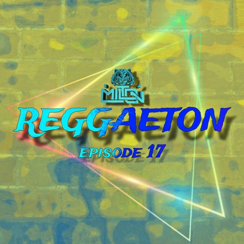DJ Milton - Reggaeton Episode 17