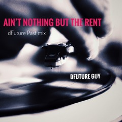 Ain't Nothing but the Rent -Future / past mix