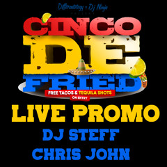 CINCO DE FRIED LIVE PROMO (BY DJ STEFF X CHRIS JOHN)
