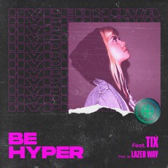 BE HYPER Ft. TIX