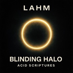 Lahm – Blinding Halo (Original Mix) | Acid Techno / Peak Time