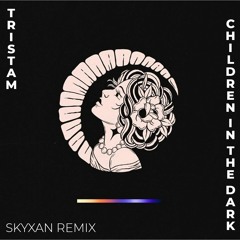 Tristam - Children In The Dark (Skyxan Remix)