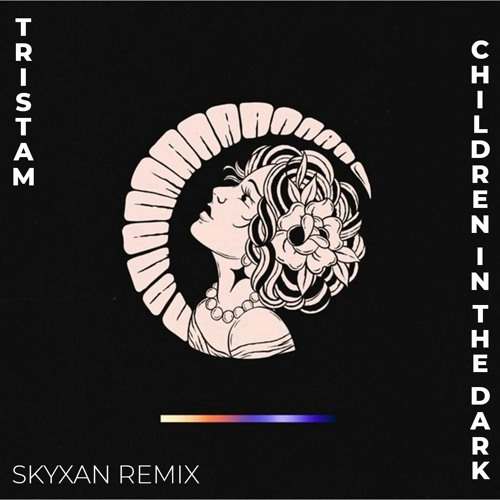 Tristam - Children In The Dark (Skyxan Remix)