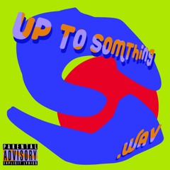 Up To Something.wav (Demo/Teaser)