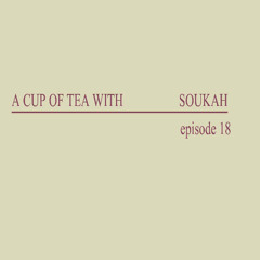A Cup Of Tea With Soukah EP18