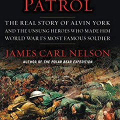 VIEW EBOOK 💜 The York Patrol: The Real Story of Alvin York and the Unsung Heroes Who