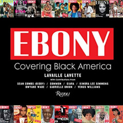 Read PDF 💖 Ebony: Covering Black America by  Lavaille Lavette [EPUB KINDLE PDF EBOOK