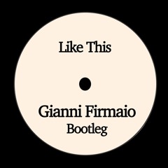 Gianni Firmaio - Like This (Bootleg)