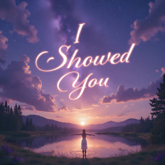 I Showed You