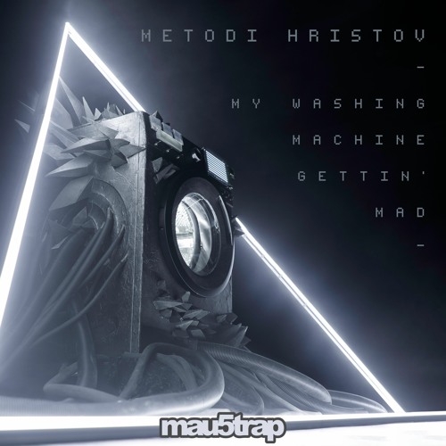 Metodi Hristov - My Washing Machine Gettin" Mad (Radio Edit) [MAU5TRAP]