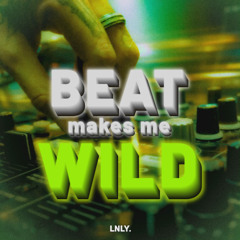 Beat Makes Me Wild