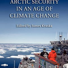 GET PDF ✉️ Arctic Security in an Age of Climate Change by  James Kraska EPUB KINDLE P
