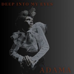 DEEP INTO MY EYES