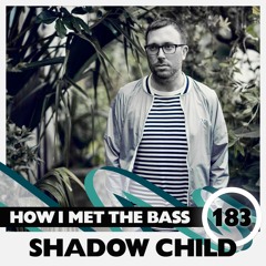 Shadow Child - HOW I MET THE BASS #183