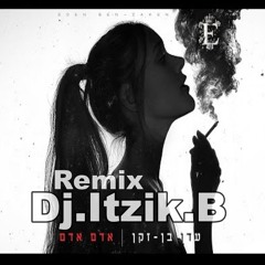 עדן בן זקן - אדם אדם [Remix Dj.Itzik.B]