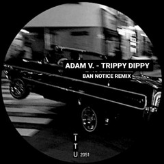 Trippy Dippy (BAN NOTICE Remix)