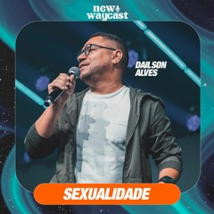 New WayCast: Sexualidade - Convidado Dailson Alves