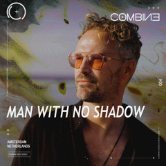 COMBINE: Mix Series | Man With No Shadow | 004