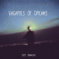 Vagaries Of Dreams (2025 showcase)