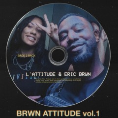 BRWN ATTITUDE vol. 1 /// L'Attitude & Eric Brwn