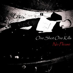 One Shot One Kills - No Please