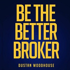 [View] [EBOOK EPUB KINDLE PDF] Be the Better Broker, Volume 1: So You Want to Be a Broker? by  Dusta