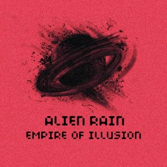 PREMIERE: Alien Rain - Empire Of Illusion