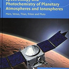 Read ❤️ PDF Spectroscopy and Photochemistry of Planetary Atmospheres and Ionospheres: Mars, Venu