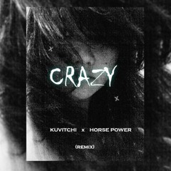 Crazy ( Kuvitchi & Horse Power remix )