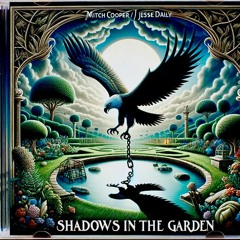 Shadows In The Garden (Reprise) [NEW 4-24-24]