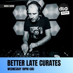 Better Late Curates with DJ Better Late.  Episode 3.  17:12:25