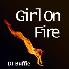 Girl On Fire    //  DJ Buffie