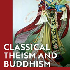 Read EBOOK 💕 Classical Theism and Buddhism: Connecting Metaphysical and Ethical Syst