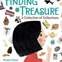 [DOWNLOAD] EBOOK 💞 Finding Treasure: A Collection of Collections by  Michelle Schaub