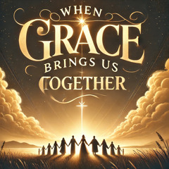 When Grace Brings Us Together | Desiderium et Selah | Hallelujah