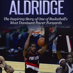 free EPUB 📙 LaMarcus Aldridge: The Inspiring Story of One of Basketball’s Most Domin