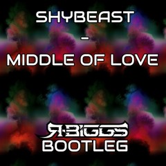 SHYBEAST - MIDDLE OF LOVE (R.BIGGS BOOTLEG) FREE DL