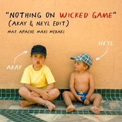 Nothing On Wicked Game (Akay & Neyl Edit)