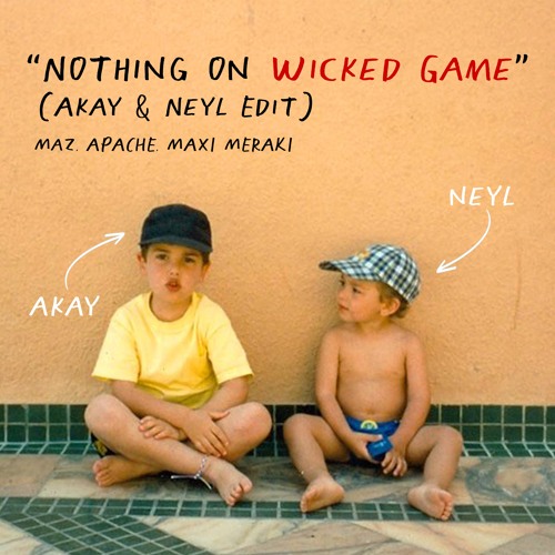 Nothing On Wicked Game (Akay & Neyl Edit)