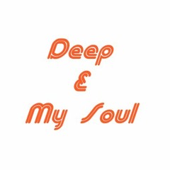 Deep & My Soul