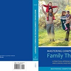 Read [KINDLE PDF EBOOK EPUB] Mastering Competencies in Family Therapy: A Practical Approach to Theor
