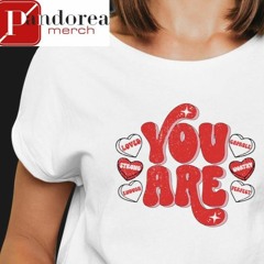 You are loved strong enough capable worthy perfect Valentine shirt