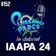 #152 - IAAPA Europe 2024: Le débrief ! (AFTER-EVENT)